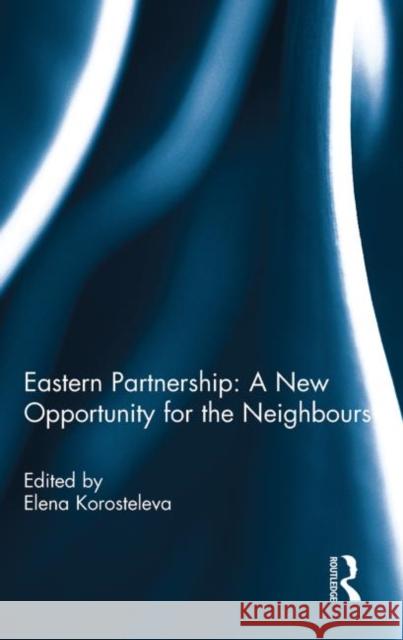 Eastern Partnership: A New Opportunity for the Neighbours? Elena Korosteleva 9780415847209 Routledge - książka