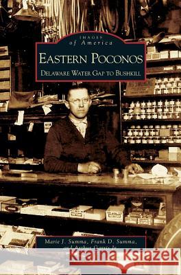 Eastern Poconos: Delaware Water Gap to Bushkill Marie J Summa, Frank D Summa, Arthur Garris 9781531622831 Arcadia Publishing Library Editions - książka