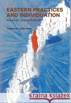 Eastern Practices and Individuation: Essays by Jungian Analysts Leslie Stein Murray Stein Lionel Corbett 9781685030575 Chiron Publications - książka