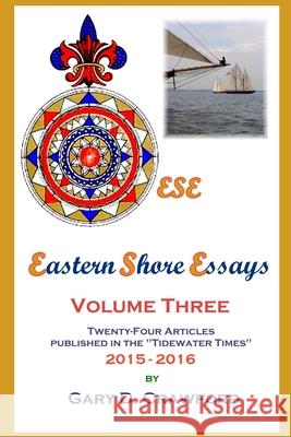 Eastern Shore Essays, Volume Three: Twenty-four Articles Published in the Tidewater Times 2015-2016 Crawford, Gary D. 9781793390349 Independently Published - książka