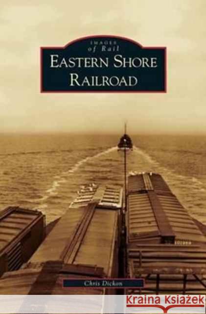 Eastern Shore Railroad Chris Dickon 9781531625740 Arcadia Publishing Library Editions - książka