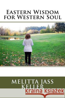 Eastern Wisdom for Western Soul Melitta Jass Keller 9781986290128 Createspace Independent Publishing Platform - książka