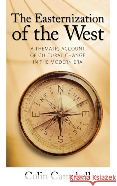 Easternization of the West: A Thematic Account of Cultural Change in the Modern Era Colin Campbell 9781594512230 Paradigm Publishers - książka