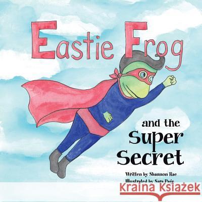 Eastie Frog: And the Super Secret Shannon Rae 9781504907279 Authorhouse - książka