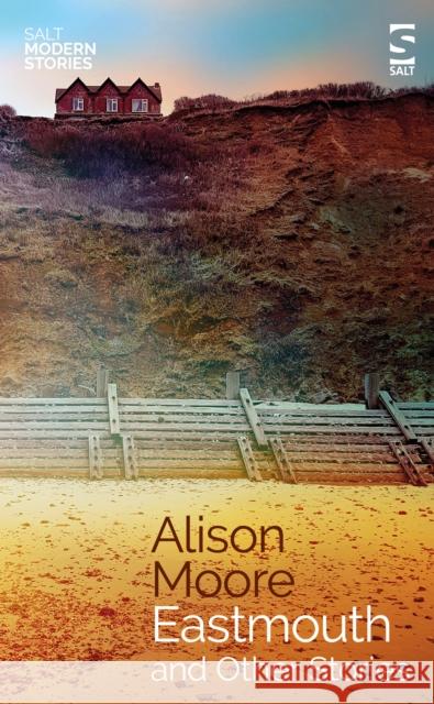 Eastmouth and Other Stories Alison Moore 9781784632748 Salt Publishing - książka