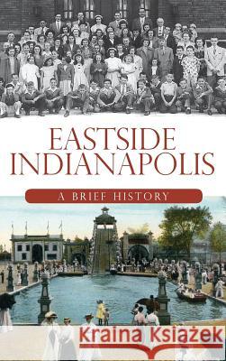 Eastside Indianapolis: A Brief History Julie Young 9781540219978 History Press Library Editions - książka