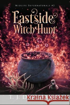 Eastside Witch Hunt (Midlife Supernaturals #2) T J DesChamps   9781961715882 T.J. DesChamps - książka