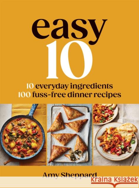 Easy 10: 10 Everyday Ingredients, 100 Fuss-free Dinner Recipes Amy Sheppard 9781837833191 Quadrille Publishing - książka