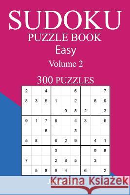 Easy 300 Sudoku Puzzle Book: Volume 2 James Flynn 9781540321824 Createspace Independent Publishing Platform - książka