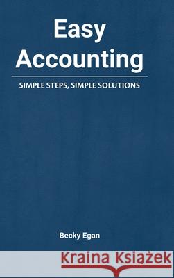 Easy Accounting: Simple Steps, Simple Solutions Becky Egan 9780578932835 First Street Press LLC - książka