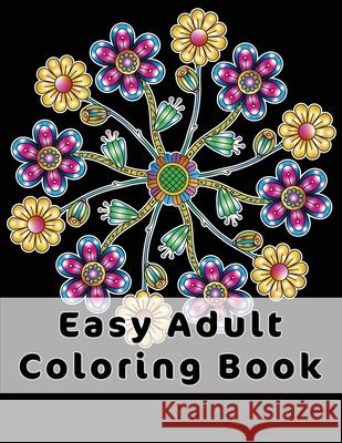 Easy Adult Coloring Book: Gorgeous Designs (Flowers, Birds And Butterflies) In Large Print. Relaxing Coloring Pages For Adults / Seniors, Help W Joyful Colors Publishing 9781658713870 Independently Published - książka