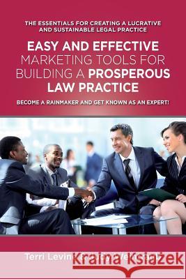 Easy and Effective Marketing Tools for Building a Prosperous Legal Practice: Become a Rainmaker and Get Known as an Expert Judy Weintrau Terri Levin 9781501077814 Createspace - książka