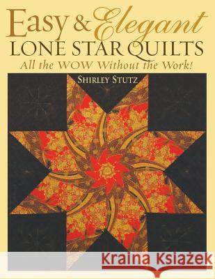Easy and Elegant Lone Star Quilts: All the Wow without the Work! Shirley Stutz 9781571202888 C & T Publishing - książka
