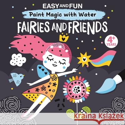 Easy and Fun Paint Magic with Water: Fairies and Friends Clorophyl Editions 9781641241748 Happy Fox Books - książka