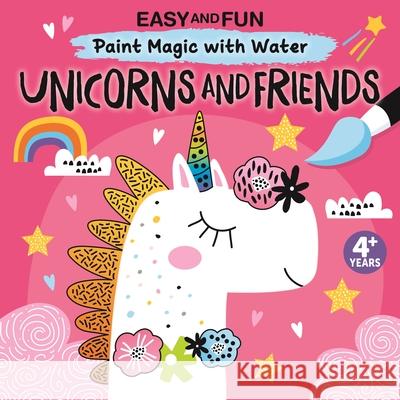 Easy and Fun Paint Magic with Water: Unicorns and Friends Clorophyl Editions 9781641241755 Happy Fox Books - książka