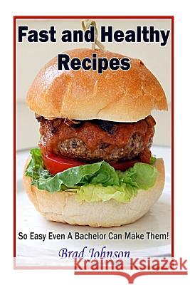 Easy and Healthy Recipes: So Easy A Bachelor Can Do It! Mosely, Tiffany 9781495450150 Createspace - książka