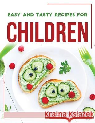 Easy and Tasty Recipes for Children Jackson Starves   9781804768181 Jackson Starves - książka