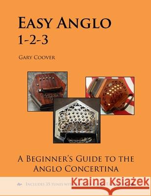 Easy Anglo 1-2-3: A Beginner's Guide to the Anglo Concertina Gary Coover 9781507753279 Createspace Independent Publishing Platform - książka