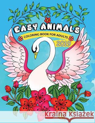 Easy Animals Coloring Book for Adults 2019: Easy and Beautiful Animals Coloring Pages for Adults Rocket Publishing 9781790910571 Independently Published - książka
