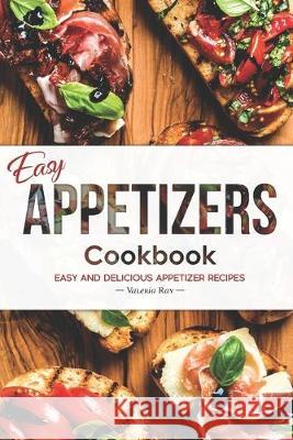 Easy Appetizers Cookbook: Easy and Delicious Appetizer Recipes Valeria Ray 9781688318342 Independently Published - książka