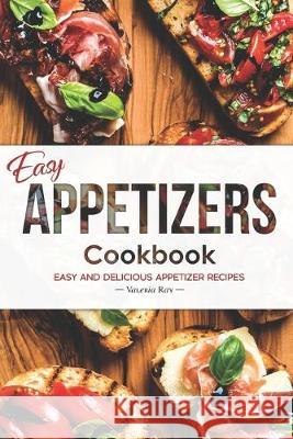 Easy Appetizers Cookbook: Easy and Delicious Appetizer Recipes Valeria Ray 9781688320444 Independently Published - książka