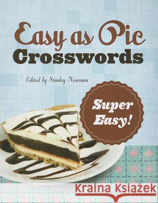 Easy as Pie Crosswords: Super Easy!: 72 Relaxing Puzzles Stanley Newman 9781402797422 Puzzlewright - książka