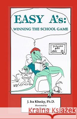 Easy A's: Winning the School Game J. Ira Klusk Leslie Mellberg 9780963401168 Uptone Press - książka