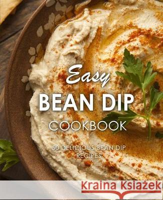 Easy Bean Dip Cookbook: 50 Delicious Bean Dip Recipes (2nd Edition) Booksumo Press 9781687143440 Independently Published - książka