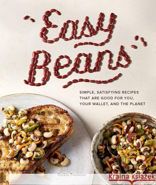 Easy Beans: Simple Satisfying Recipes That Are Good for You, Your Wallet, and the Planet Jackie Freeman 9781632172921 Blue Star Press - książka