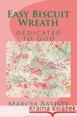 Easy Biscuit Wreath: dedicated to God Batiste, Marcia 9781495418884 Createspace - książka
