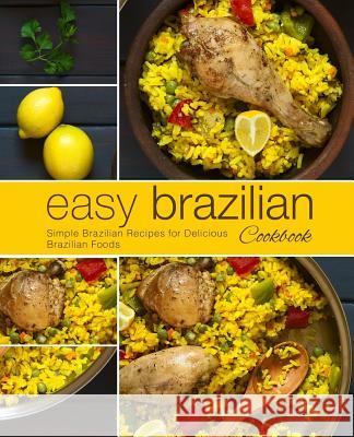 Easy Brazilian Cookbook: Simple Brazilian Recipes for Delicious Brazilian Foods (2nd Edition) Booksumo Press 9781794107014 Independently Published - książka