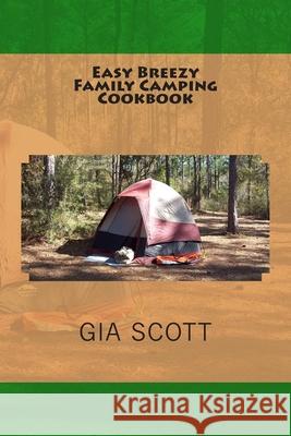 Easy Breezy Family Camping Cookbook Gia Scott 9781495485268 Createspace - książka