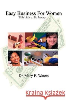 Easy Business for Women with Little or No Money M. E. Waters 9780759605961 Authorhouse - książka