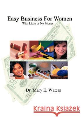 Easy Business for Women with Little or No Money M. E. Waters 9780759605978 Authorhouse - książka