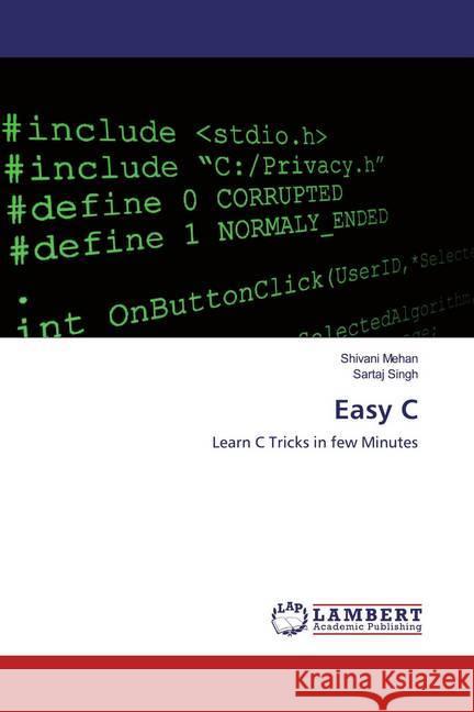 Easy C : Learn C Tricks in few Minutes Mehan, Shivani; Singh, Sartaj 9786200567789 LAP Lambert Academic Publishing - książka