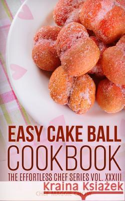 Easy Cake Ball Cookbook Chef Maggi 9781517259235 Createspace - książka