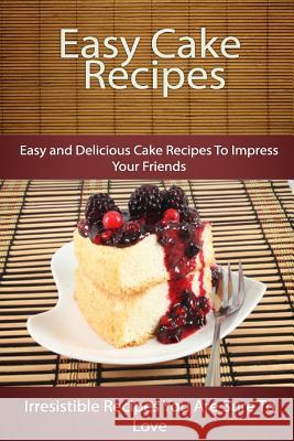 Easy Cake Recipes: Easy and Delicious Cake Recipes To Impress Your Friends Books, Echo Bay 9781500614331 Createspace - książka