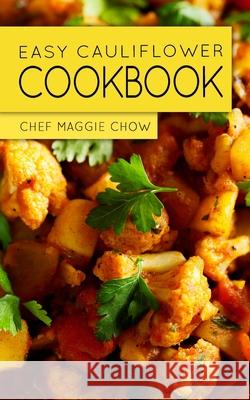 Easy Cauliflower Cookbook Chef Maggi 9781522735694 Createspace Independent Publishing Platform - książka