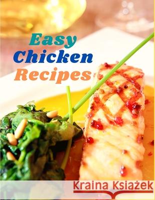 Easy Chicken Recipes: 300 Simple Meals for Every Day Exotic Publisher 9781803896137 Intell World Publishers - książka