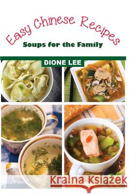 Easy Chinese Recipes: Soups for the Family Dione Lee 9781490479750 Createspace - książka