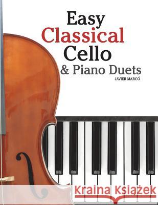 Easy Classical Cello & Piano Duets: Featuring Music of Bach, Mozart, Beethoven, Strauss and Other Composers. Javier Marco 9781466307971 Createspace - książka