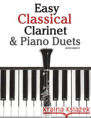 Easy Classical Clarinet & Piano Duets: Featuring Music of Vivaldi, Mozart, Handel and Other Composers Javier Marco 9781470077211 Createspace - książka