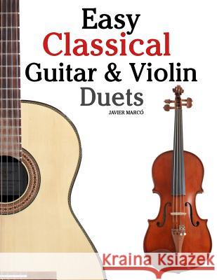 Easy Classical Guitar & Violin Duets: Featuring Music of Bach, Mozart, Beethoven, Vivaldi and Other Composers.in Standard Notation and Tablature. Javier Marco 9781466307902 Createspace - książka