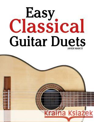 Easy Classical Guitar Duets: Featuring Music of Brahms, Mozart, Beethoven, Tchaikovsky and Others. in Standard Notation and Tablature Javier Marco 9781463776947 Createspace - książka