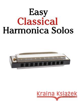 Easy Classical Harmonica Solos: Featuring Music of Beethoven, Mozart, Vivaldi, Handel and Other Composers. Javier Marco 9781466308015 Createspace - książka