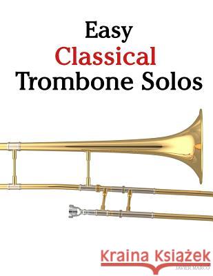 Easy Classical Trombone Solos: Featuring Music of Bach, Beethoven, Wagner, Handel and Other Composers Javier Marco 9781467927871 Createspace - książka