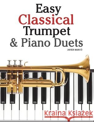 Easy Classical Trumpet & Piano Duets: Featuring Music of Bach, Grieg, Wagner, Strauss and Other Composers Javier Marco 9781470081294 Createspace - książka