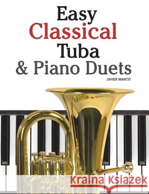 Easy Classical Tuba & Piano Duets: Featuring Music of Bach, Grieg, Wagner, Vivaldi and Other Composers Javier Marco 9781470081317 Createspace - książka