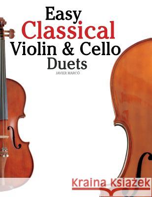 Easy Classical Violin & Cello Duets: Featuring Music of Bach, Mozart, Beethoven, Strauss and Other Composers. Javier Marco 9781466307988 Createspace - książka