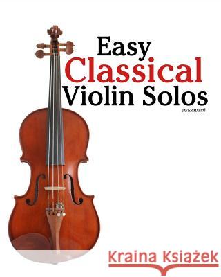 Easy Classical Violin Solos: Featuring Music of Bach, Mozart, Beethoven, Vivaldi and Other Composers. Javier Marc 9781463575168 Createspace - książka